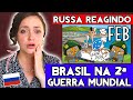 POR QUE EU NÃO SABIA ISSO ANTES ?! GRINGA RUSSA REAGINDO A FEB: O Brasil na Segunda Guerra Mundial