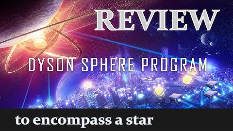 Dyson Sphere Program Review.  Just keep building.