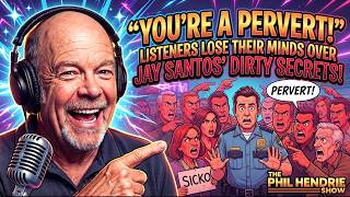 Phil Hendrie Show: "You're a Pervert!" Listeners Lose Their Minds Over Jay Santos' Dirty Secrets!