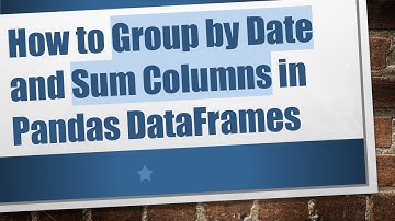 How to Group by Date and Sum Columns in Pandas DataFrames