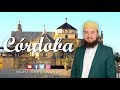 Cordoba Spain Andalusia | Islamic history of the muslim world by Mufti Abduk wahab