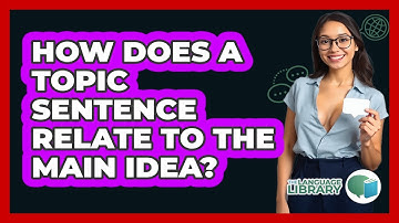 How Does A Topic Sentence Relate To The Main Idea?