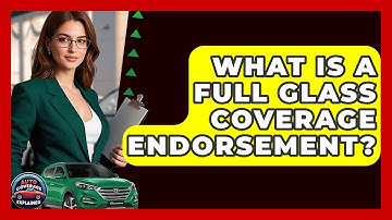 What Is A Full Glass Coverage Endorsement? - Auto Coverage Explained