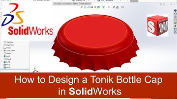 How to Design a Tonic Bottle Cap in SolidWorks