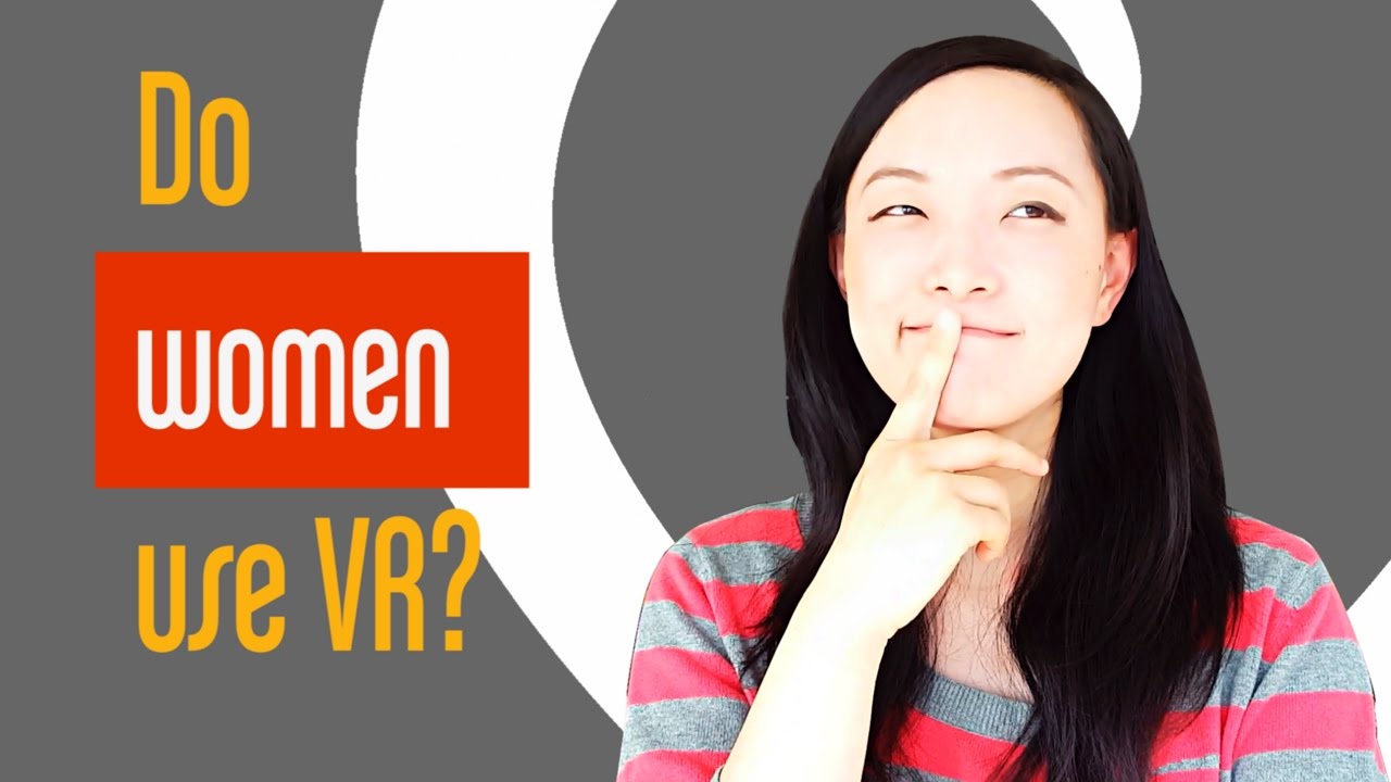 Do women use virtual reality? YouTube