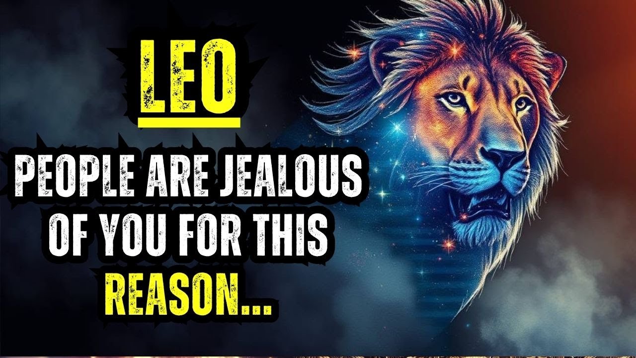 LEO - PEOPLE ARE JEALOUS OF YOU FOR THIS REASON...