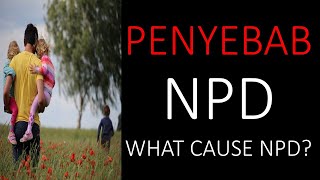 PENYEBAB NPD | APA PENYEBAB NPD