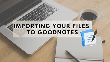 Importing Your Files to Goodnotes | Part 3 Digital Planning Series