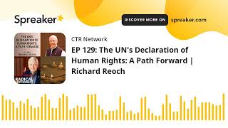 Ep 129 The Uns Declaration Of Human Rights A Path Forward Richard Reoch