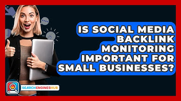 Is Social Media Backlink Monitoring Important For Small Businesses? - SearchEnginesHub.com