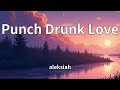 Aleksiah Punch Drunk Love Lyrics mp3