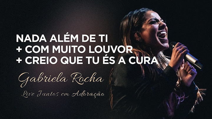 Gabriela Rocha | Nada Além de Ti/Com Muito Louvor/Creio Que Tu És a Cura | Live Juntos em Adoração