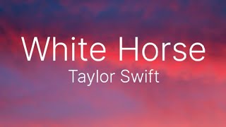 Taylor Swift - White Horse (Lyrics)