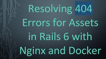 Resolving 404 Errors for Assets in Rails 6 with Nginx and Docker