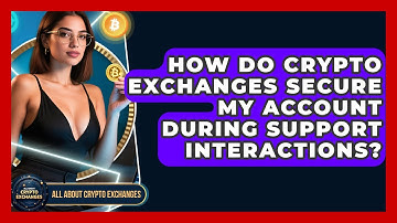 How Do Crypto Exchanges Secure My Account During Support Interactions? - All About Crypto Exchanges