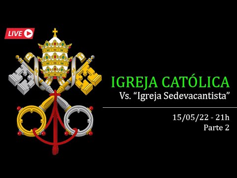 Igreja Católica x "Igreja Sedevacantista" - Parte 2