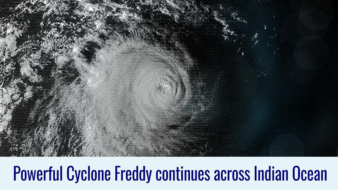 Powerful Cyclone Freddy continues across the Indian Ocean