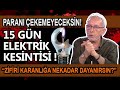 15 GÜN ELEKTRİK KESİLİRSE NE OLUR? - HALUK ÖZDİL I MURAT ZURNACI