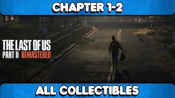 The Last of Us Part 2 Remastered - Chapter 1-2: Waking Up All Collectible Locations
