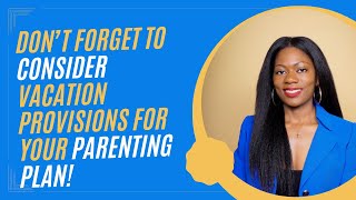 3 overlooked vacation provisions to consider for your parenting plan against the narcissist!