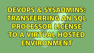 DevOps & SysAdmins: Transferring an SQL Processor License to a virtual hosted environment Profile