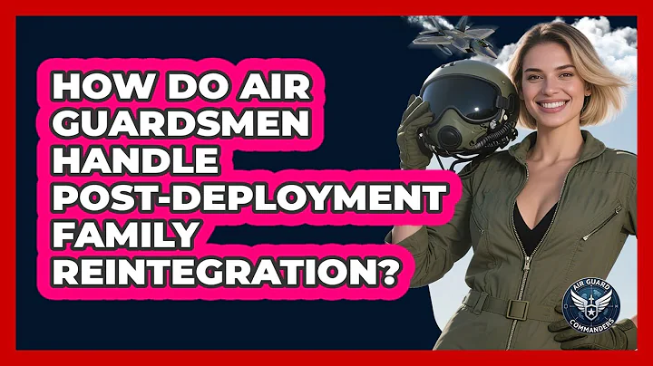 How Do Air Guardsmen Handle Post-deployment Family Reintegration? - Air Guard Commanders