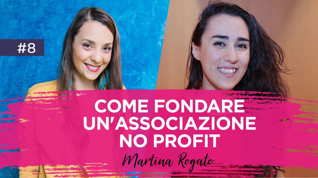 Come Fondare un'Associazione No Profit con Martina Rogato