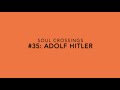 Soul Crossing #35: Adolf Hitler  1889-1945