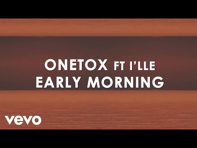 Onetox - Early Morning (Lyric Video) ft. I'lle class=