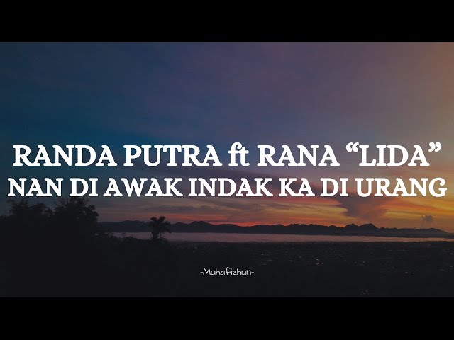 RANDA PUTRA ft RANA LIDA  - NAN DI AWAK INDAK KA DI URANG || LIRIK LAGU MINANG class=