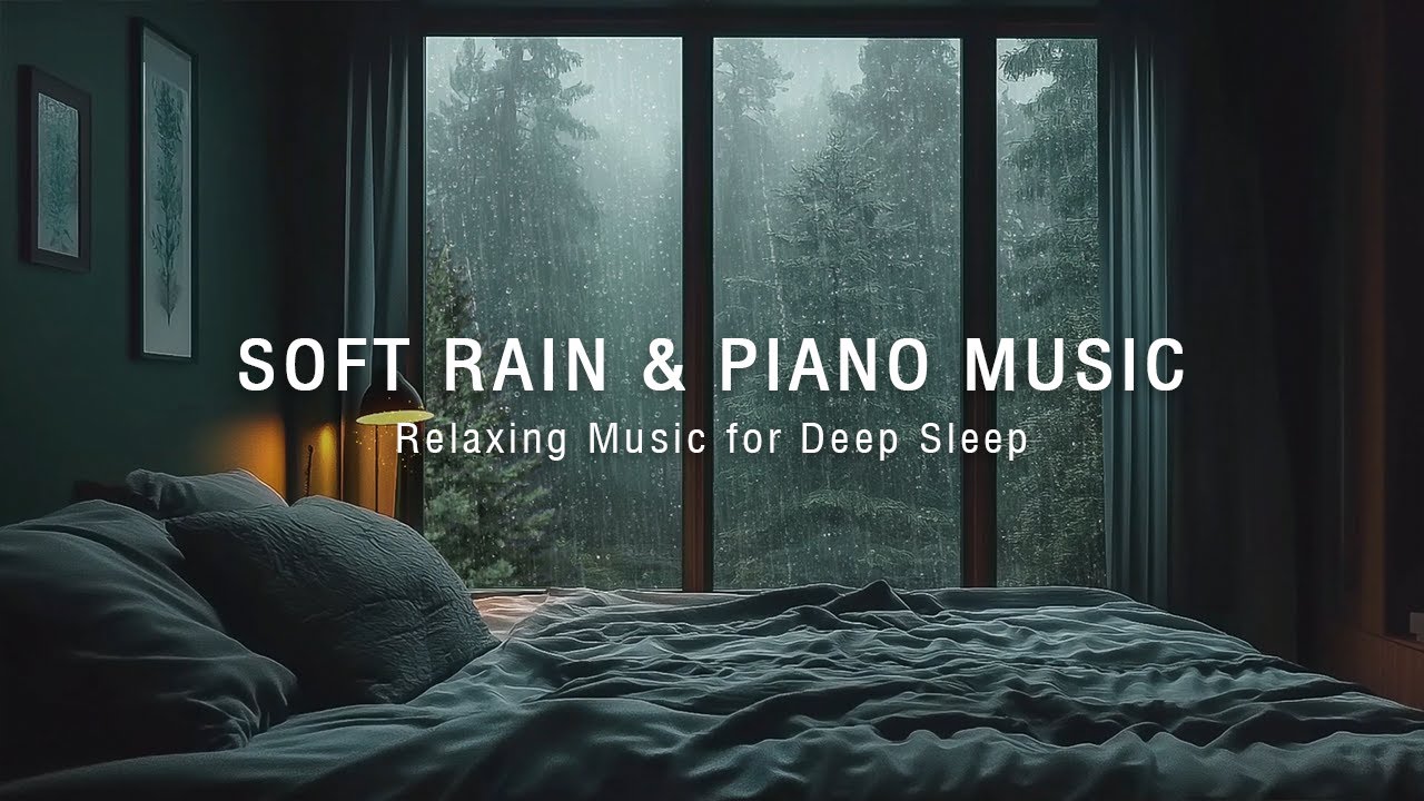 3 Hours Relaxing Piano Music & Soft Rain Sounds - Soothing Deep Sleep ...