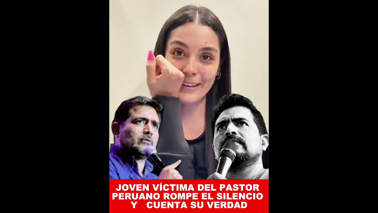 JOVEN VÍCTIMA DEL PASTOR PERUANO ROMPE EL SILENCIO Y CUENTA SU VERDAD