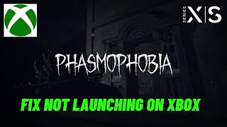 How To Fix Phasmophobia Not Launching/Won't Launch Error On Xbox Series X|S