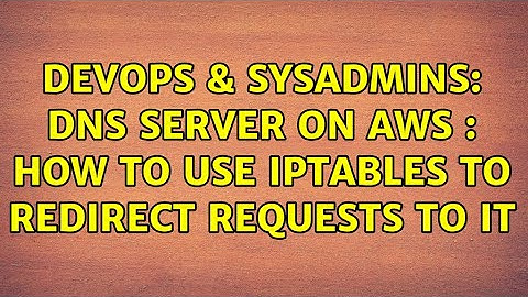DevOps & SysAdmins: DNS server on AWS : How to use iptables to redirect requests to it