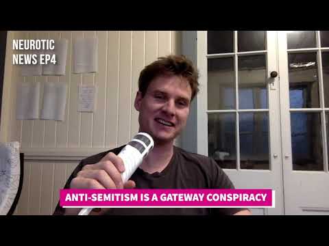 Neurotic News Ep4 - Anti-Semitism is a gateway conspiracy
