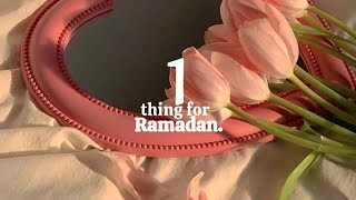 One Thing For Ramadan.