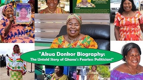 "Akua Donkor is Dead", "Akua Donkor Biography: The Untold Story of Ghana's Fearless Politician!"