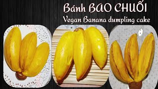 Món chay | BÁNH BAO CHUỐI, tạo hình bánh bao quả chuối | Vegan Banana dumpling cake.