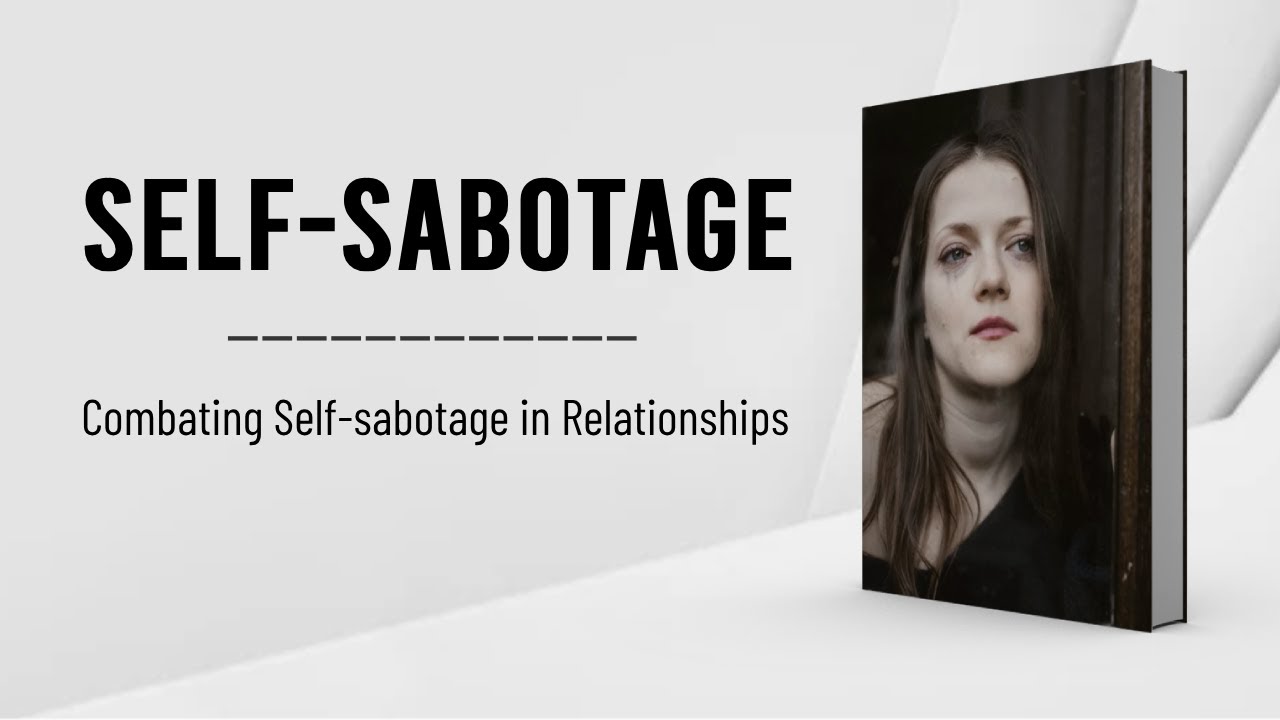 Self Sabotage | Combating Insecurities and Self-sabotage in Relationships