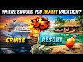 Cruise or Resort? The Vacation Debate Everyone Gets Wrong!