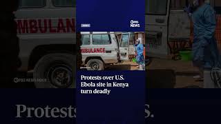 Protests over U.S. Ebola site in Kenya turn deadly