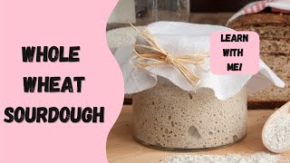 Fresh Ground Whole Wheat Sourdough  Learn With Me