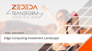 Edge Computing Investment Landscape - ZEDEDA Transform 2021 (Day 1)