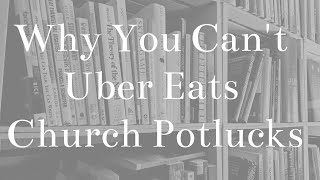 Why You Can't Uber Eats Church Potlucks, A Mike van Goch Blogpost.