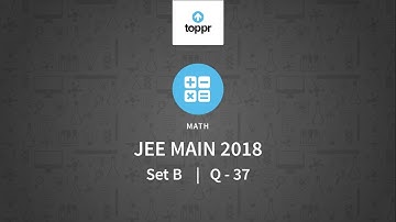 JEE Mains 2018 PBT Maths Set-B Q37 Video Solution