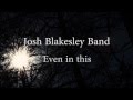 Josh Blakesley Band - Even In This (Lyric Video)