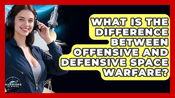 What Is the Difference Between Offensive and Defensive Space Warfare? - Warriors In Space