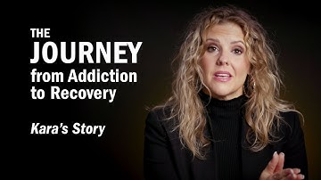 THE JOURNEY From Addiction to Recovery - Kara