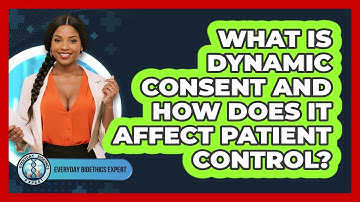 What Is Dynamic Consent And How Does It Affect Patient Control? - Everyday Bioethics Expert