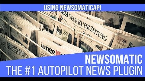 Newsomatic - Automatic News Post Generator - WordPress plugin updated tutorial 2023